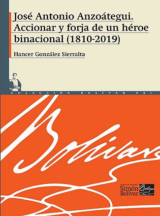 José Antonio Anzoátegui: Accionar y forja de un héroe binacional (1810-2019) José Antonio Anzoátegui: Accionar y forja de un héroe binacional (1810-2019)