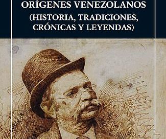 Orígenes venezolanos (Historia, tradiciones, crónicas y leyendas)