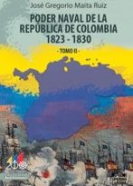 Poder naval de la República de Colombia 1823-1830 Tomo II