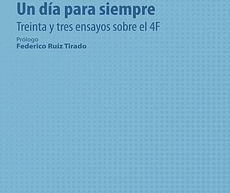 Un día para siempre : treinta y tres ensayos sobre el 4F